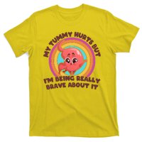 Funny My Tummy Hurts But IM Being Really Brave About It T-Shirt