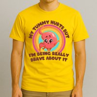 Funny My Tummy Hurts But IM Being Really Brave About It T-Shirt