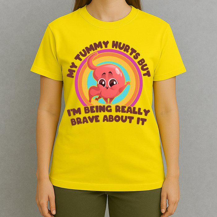 Funny My Tummy Hurts But IM Being Really Brave About It T-Shirt