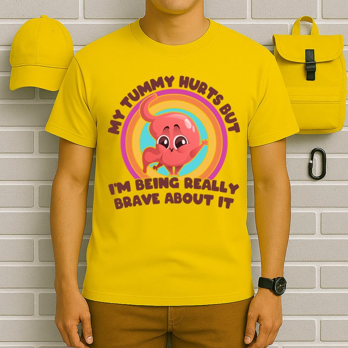 Funny My Tummy Hurts But IM Being Really Brave About It T-Shirt
