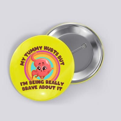 Funny My Tummy Hurts But IM Being Really Brave About It Button