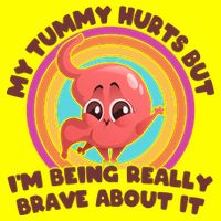 Funny My Tummy Hurts But IM Being Really Brave About It Button