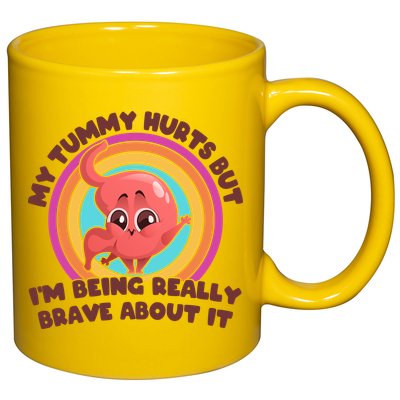 Funny My Tummy Hurts But IM Being Really Brave About It 11oz C Handle Ceramic Mug