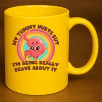 Funny My Tummy Hurts But IM Being Really Brave About It 11oz C Handle Ceramic Mug