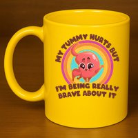 Funny My Tummy Hurts But IM Being Really Brave About It 11oz C Handle Ceramic Mug