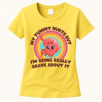 Funny My Tummy Hurts But IM Being Really Brave About It Womens T-Shirt
