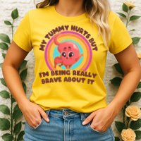 Funny My Tummy Hurts But IM Being Really Brave About It Womens T-Shirt