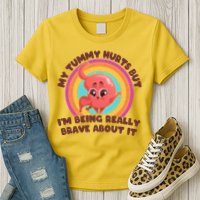 Funny My Tummy Hurts But IM Being Really Brave About It Womens T-Shirt