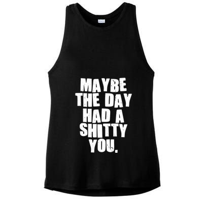 Funny Maybe The Day Had A Shitty You Ladies PosiCharge Tri-Blend Wicking Tank