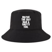 Funny Maybe The Day Had A Shitty You Cool Comfort Performance Bucket Hat