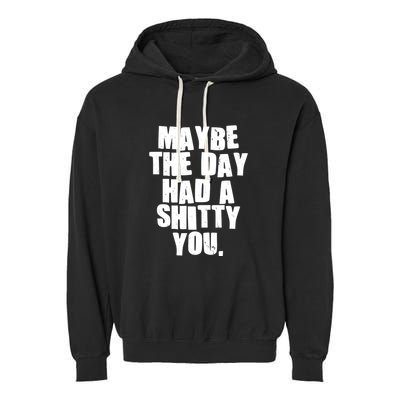 Funny Maybe The Day Had A Shitty You Garment-Dyed Fleece Hoodie