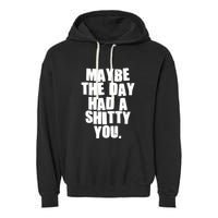 Funny Maybe The Day Had A Shitty You Garment-Dyed Fleece Hoodie