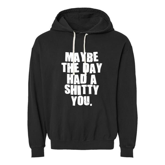 Funny Maybe The Day Had A Shitty You Garment-Dyed Fleece Hoodie