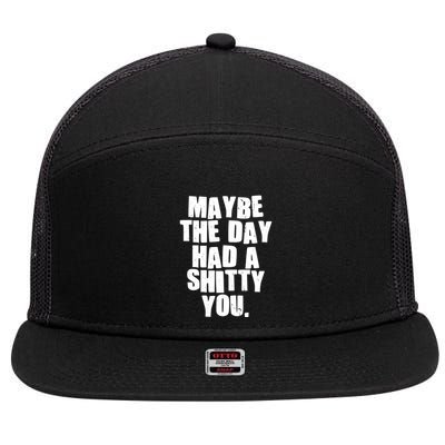Funny Maybe The Day Had A Shitty You 7 Panel Mesh Trucker Snapback Hat
