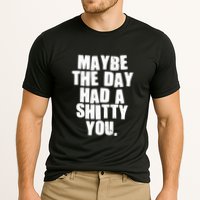Funny Maybe The Day Had A Shitty You Performance Shirt