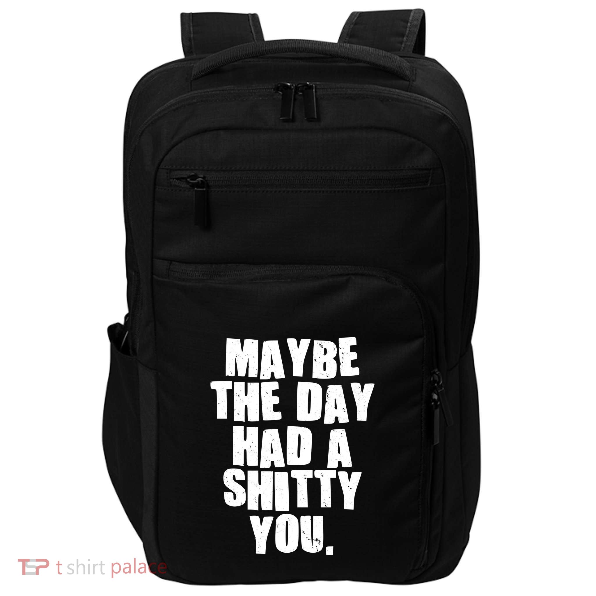Funny Maybe The Day Had A Shitty You Impact Tech Backpack