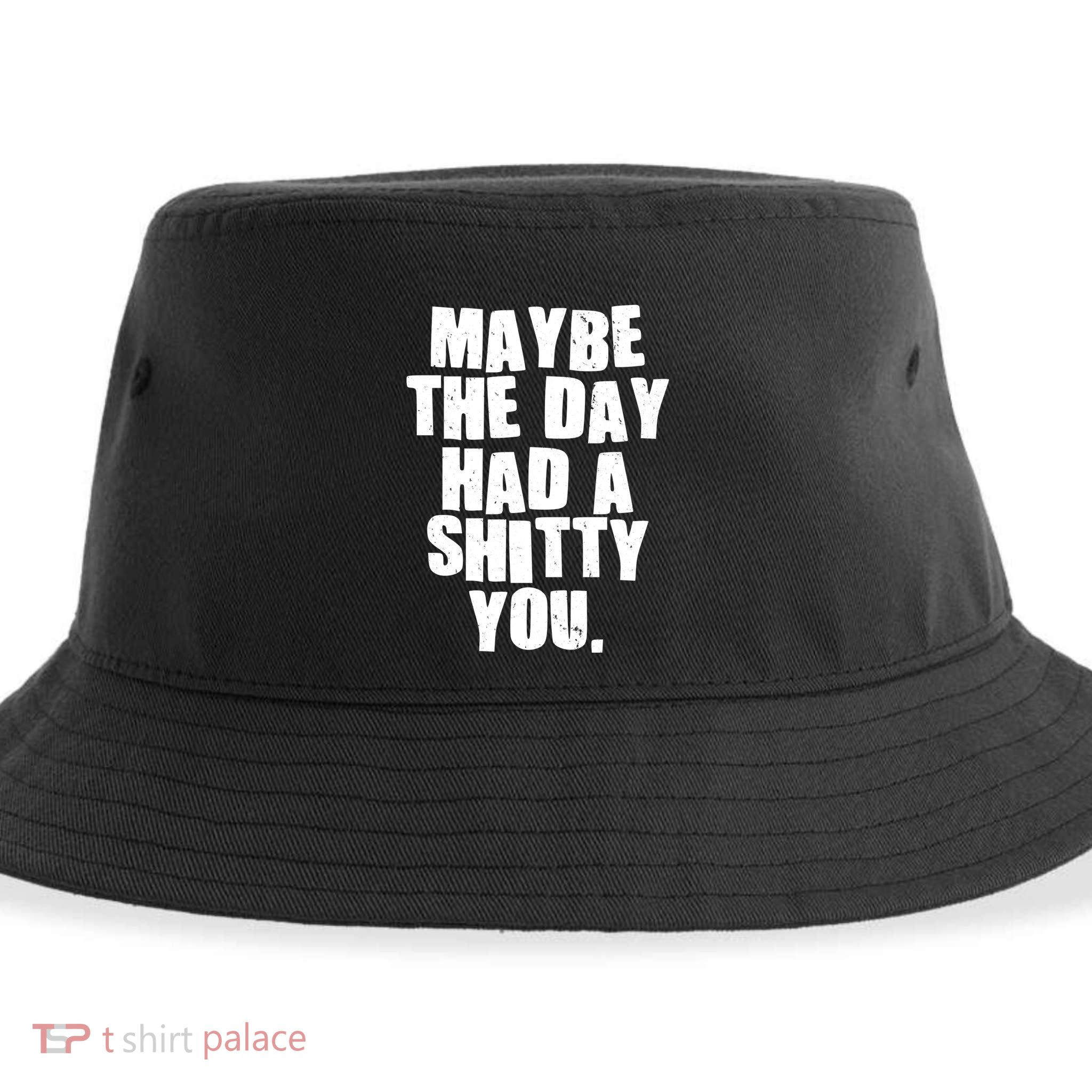 Funny Maybe The Day Had A Shitty You Sustainable Bucket Hat