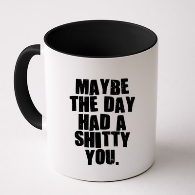 Funny Maybe The Day Had A Shitty You Mug
