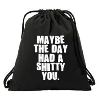 Funny Maybe The Day Had A Shitty You Drawstring Bag