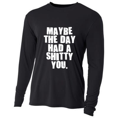 Funny Maybe The Day Had A Shitty You Cooling Performance Long Sleeve Crew