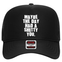 Funny Maybe The Day Had A Shitty You Trucker Hat