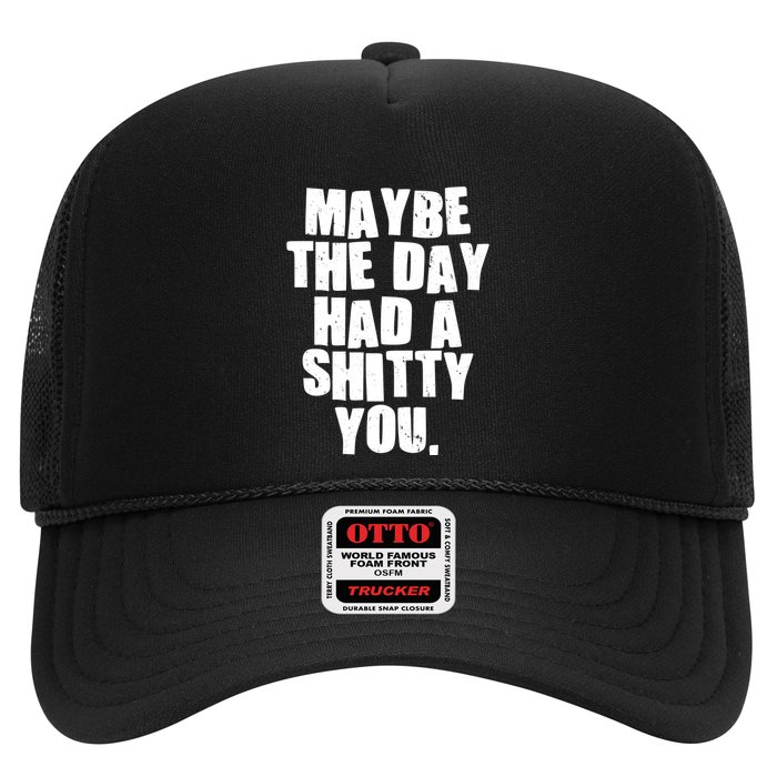 Funny Maybe The Day Had A Shitty You Trucker Hat