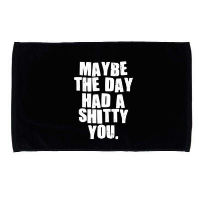 Funny Maybe The Day Had A Shitty You Microfiber Hand Towel