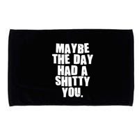 Funny Maybe The Day Had A Shitty You Microfiber Hand Towel