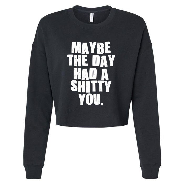 Funny Maybe The Day Had A Shitty You Cropped Pullover Crew