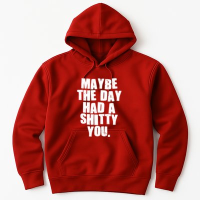 Funny Maybe The Day Had A Shitty You Hoodie
