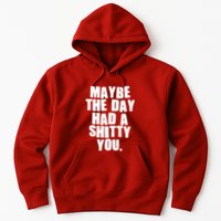 Funny Maybe The Day Had A Shitty You Hoodie