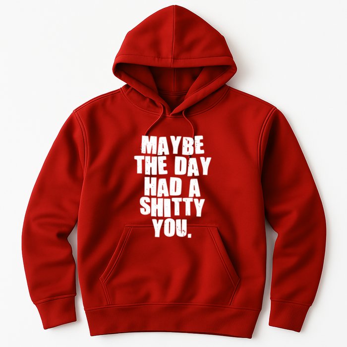 Funny Maybe The Day Had A Shitty You Hoodie