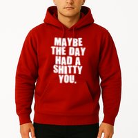 Funny Maybe The Day Had A Shitty You Hoodie