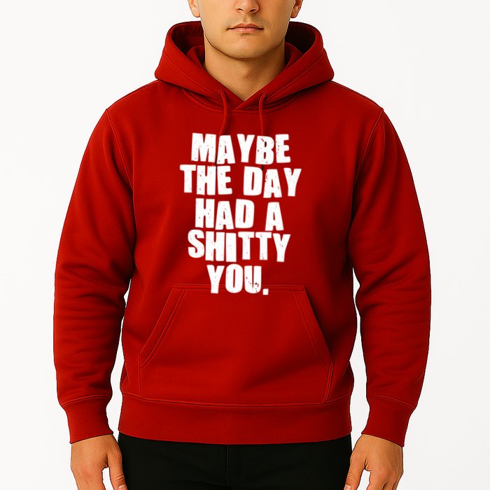 Funny Maybe The Day Had A Shitty You Hoodie