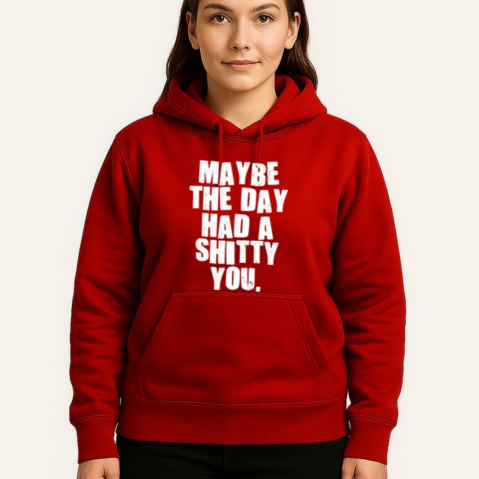 Funny Maybe The Day Had A Shitty You Hoodie