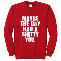 Funny Maybe The Day Had A Shitty You Sweatshirt