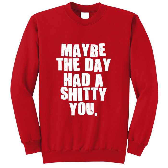 Funny Maybe The Day Had A Shitty You Sweatshirt
