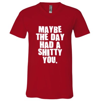 Funny Maybe The Day Had A Shitty You V-Neck T-Shirt