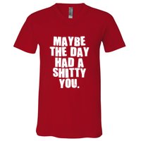Funny Maybe The Day Had A Shitty You V-Neck T-Shirt