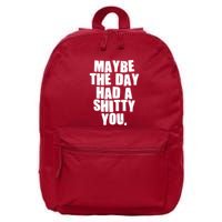 Funny Maybe The Day Had A Shitty You 16 in Basic Backpack