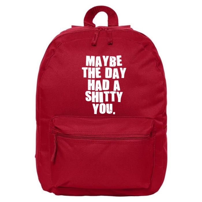 Funny Maybe The Day Had A Shitty You 16 in Basic Backpack