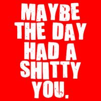 Funny Maybe The Day Had A Shitty You 16 in Basic Backpack