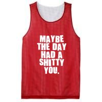 Funny Maybe The Day Had A Shitty You Mesh Reversible Basketball Jersey Tank
