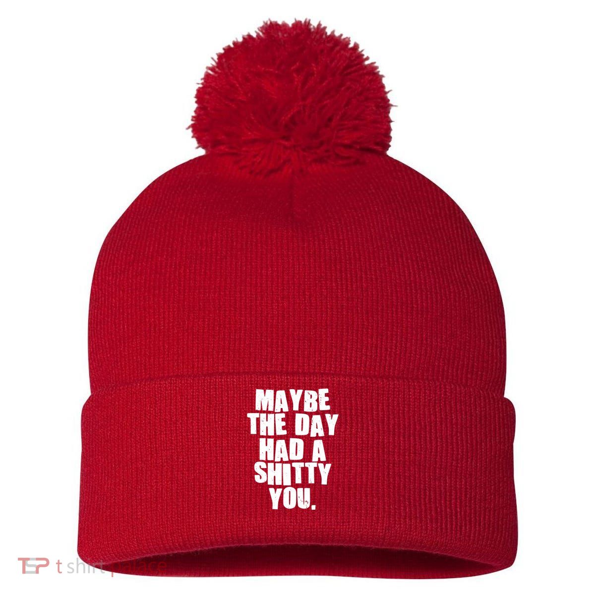 Funny Maybe The Day Had A Shitty You Pom Pom 12in Knit Beanie