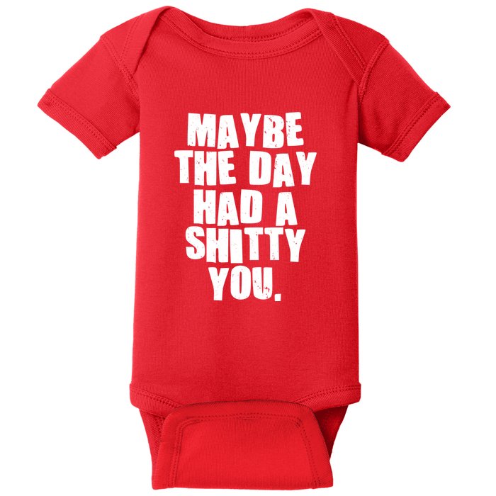 Funny Maybe The Day Had A Shitty You Baby Bodysuit