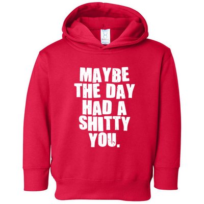 Funny Maybe The Day Had A Shitty You Toddler Hoodie