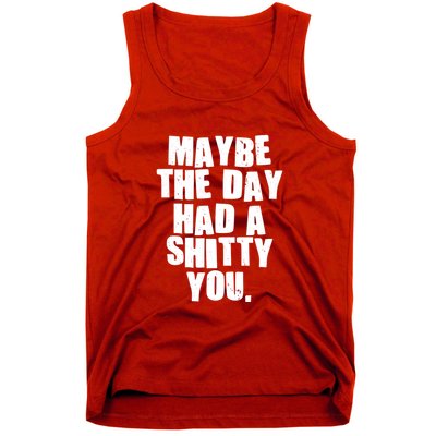 Funny Maybe The Day Had A Shitty You Tank Top