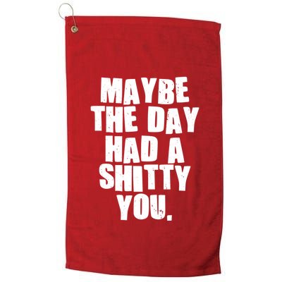 Funny Maybe The Day Had A Shitty You Golf Towel