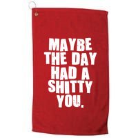 Funny Maybe The Day Had A Shitty You Golf Towel