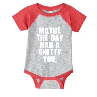 Funny Maybe The Day Had A Shitty You Infant Baby Jersey Bodysuit
